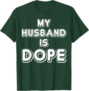 My Husband Is Dope Funny Wife Shirt T-Shirt - T-Shirt | Forest