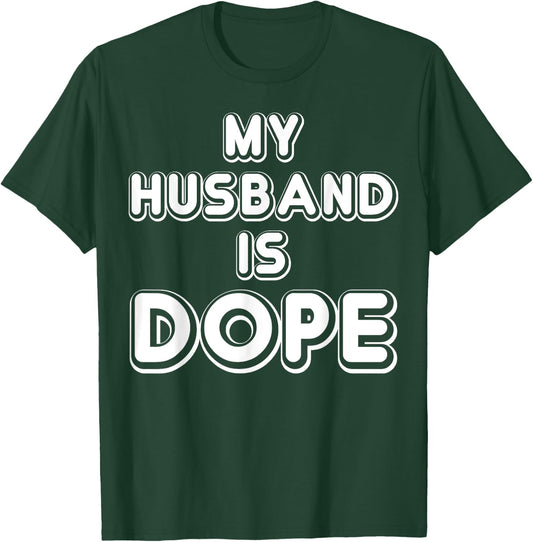 My Husband Is Dope Funny Wife Shirt T-Shirt - T-Shirt | Forest