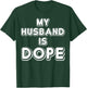 My Husband Is Dope Funny Wife Shirt T-Shirt - T-Shirt | Forest