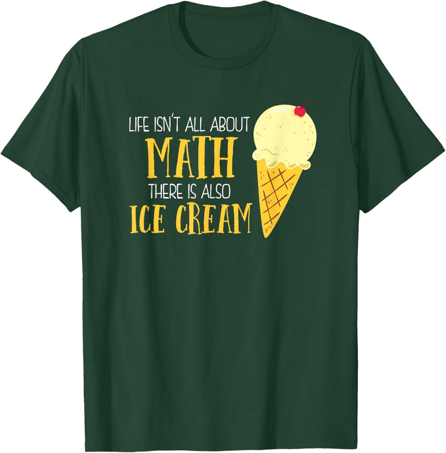 Life Isn't All About Math There Is Also Ice Cream School T-Shirt - T-Shirt | Forest