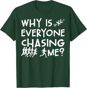 Funny Cross Country Running Team Why Is Everyone Chasing Me T-Shirt - T-Shirt | Forest