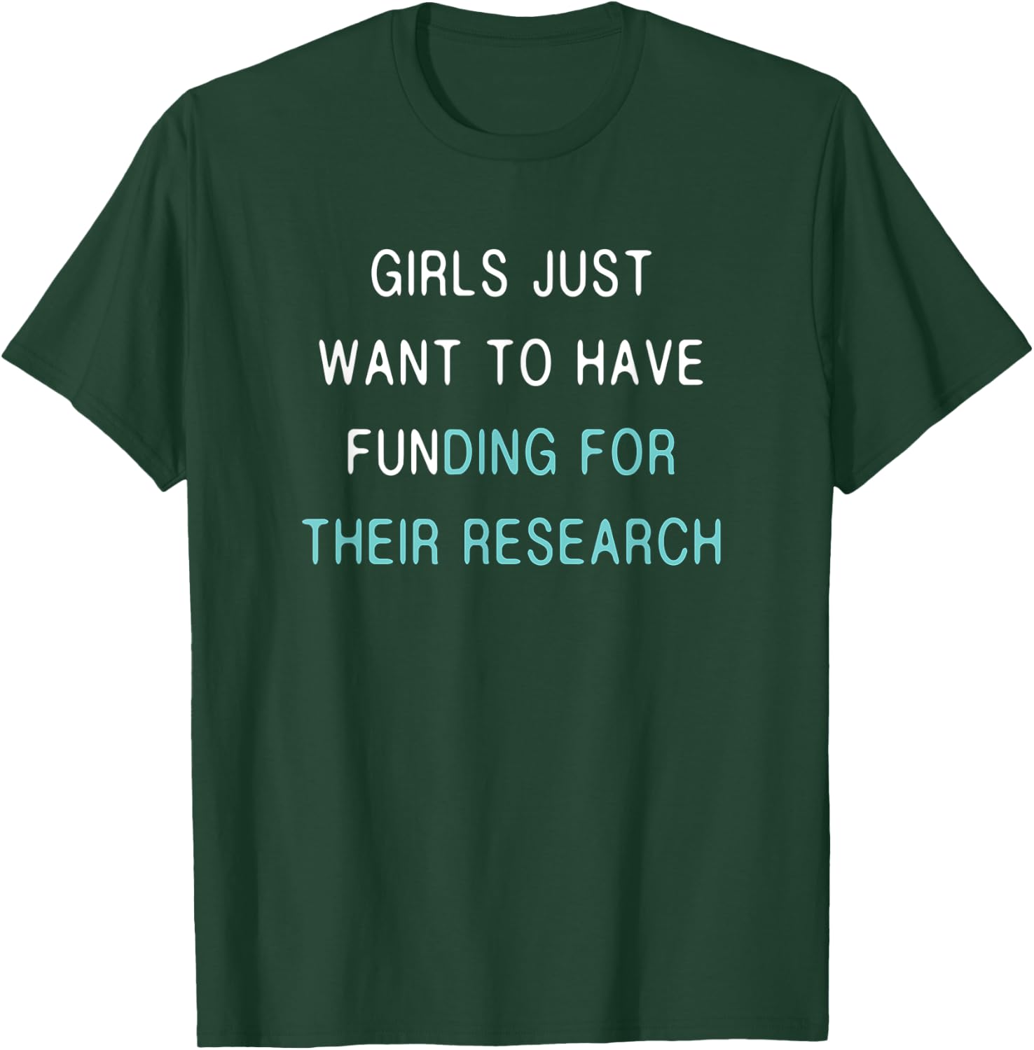 Girls Funding Research Quote / Women in Science PhD Student T-Shirt - T-Shirt | Forest