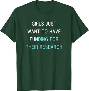 Girls Funding Research Quote / Women in Science PhD Student T-Shirt - T-Shirt | Forest