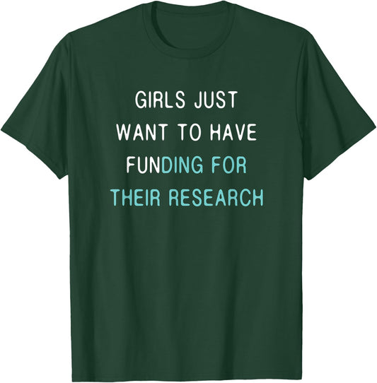 Girls Funding Research Quote / Women in Science PhD Student T-Shirt - T-Shirt | Forest