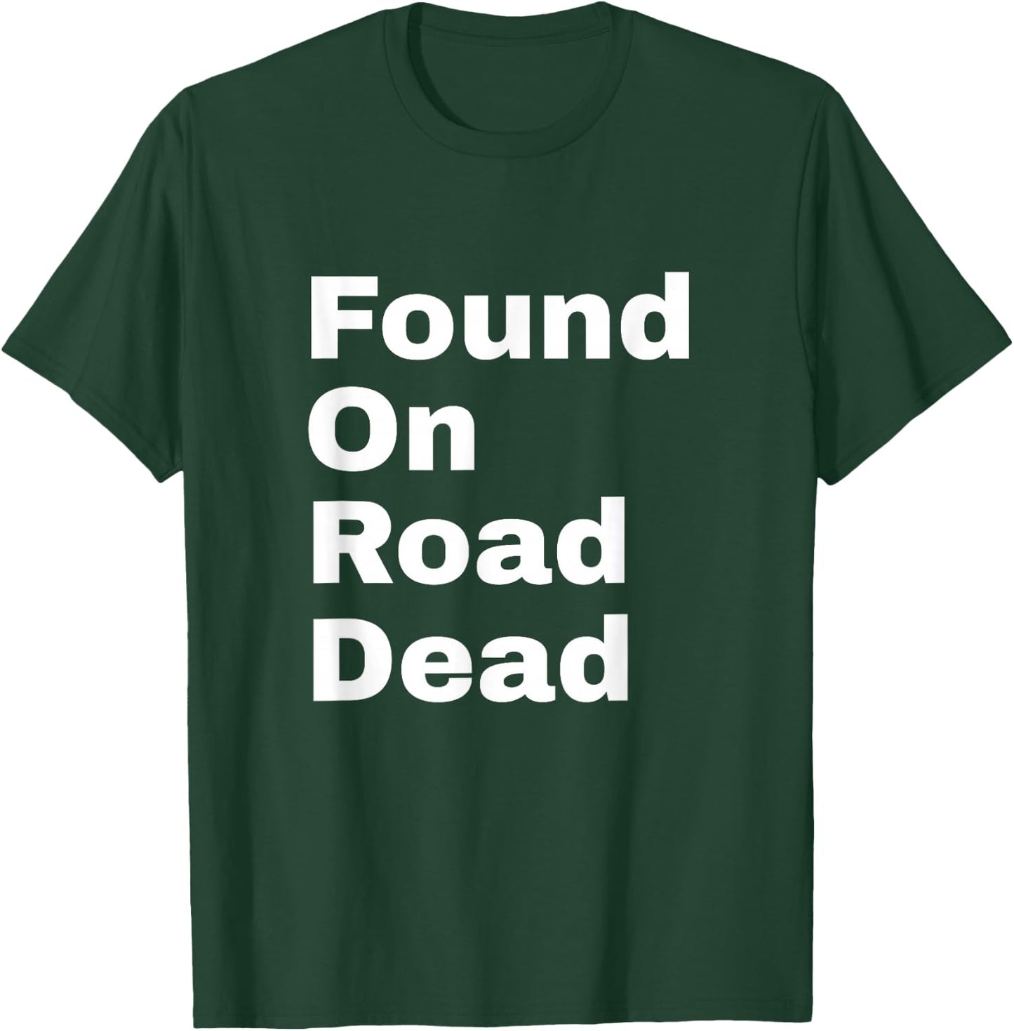 Found On Road Dead T-Shirt - T-Shirt | Forest