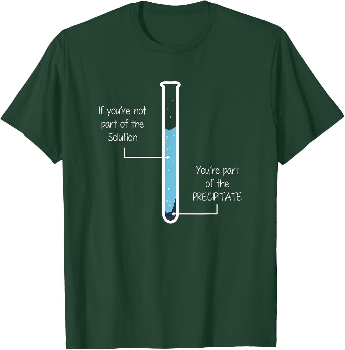If you're not part of the Solution, Precipitate Chemistry T-Shirt - T-Shirt | Forest