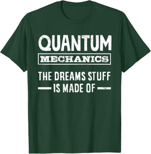 Quantum Mechanics The Dreams Stuff Is Made Of Engineering T-Shirt - T-Shirt | Forest