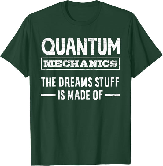 Quantum Mechanics The Dreams Stuff Is Made Of Engineering T-Shirt - T-Shirt | Forest