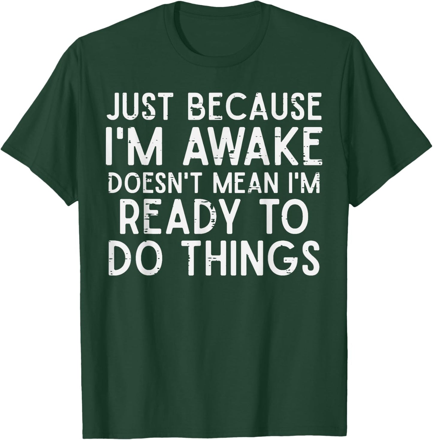 Im Awake Doesnt Mean Im Ready To Do Things Funny Lazy Saying T-Shirt - T-Shirt | Forest