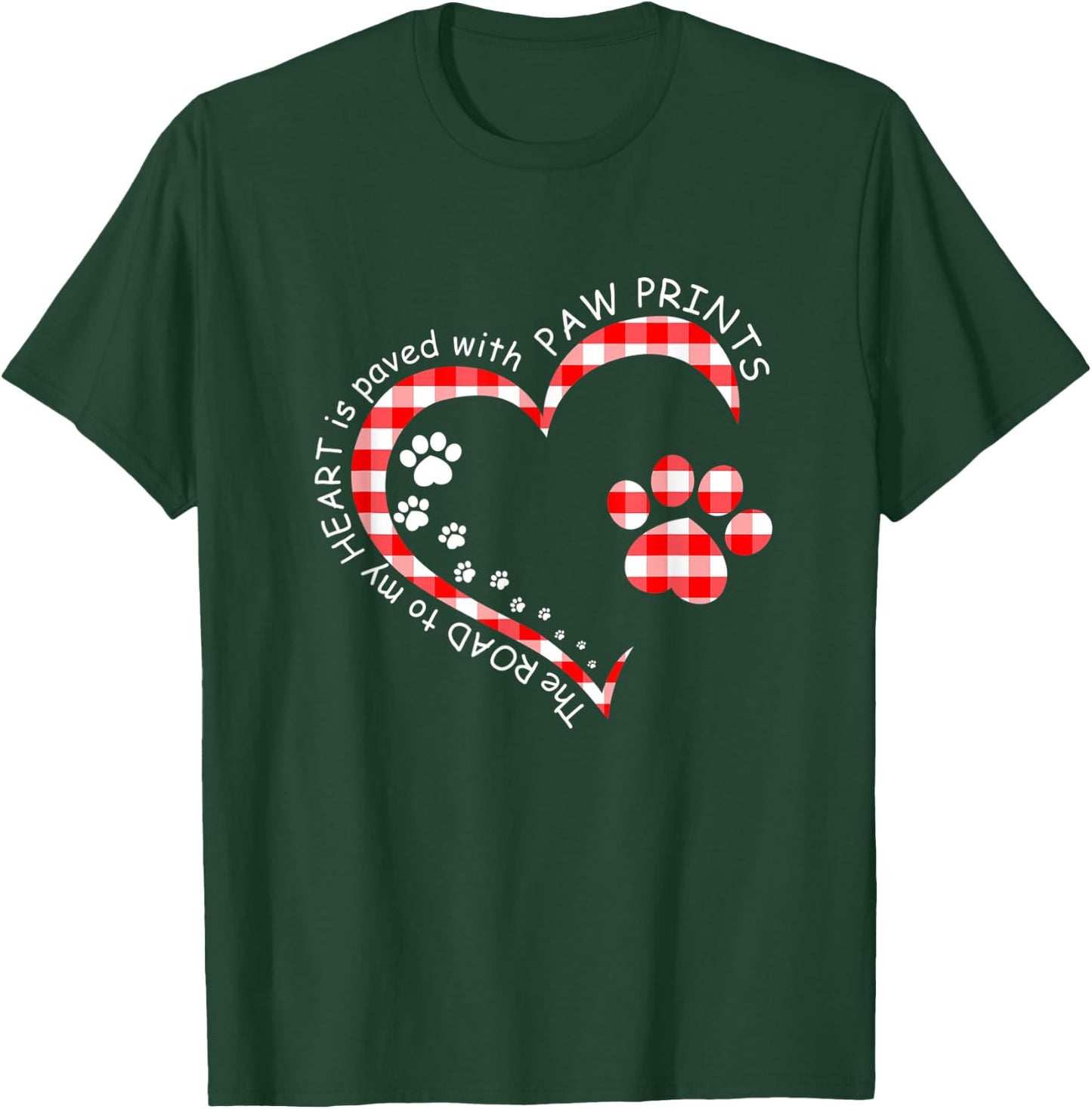 The Road To My Heart Is Paved With Paw Prints T-Shirt - T-Shirt | Forest