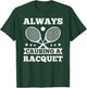 Always Causing A Racquet Tennis Player Gift T-Shirt - T-Shirt | Forest