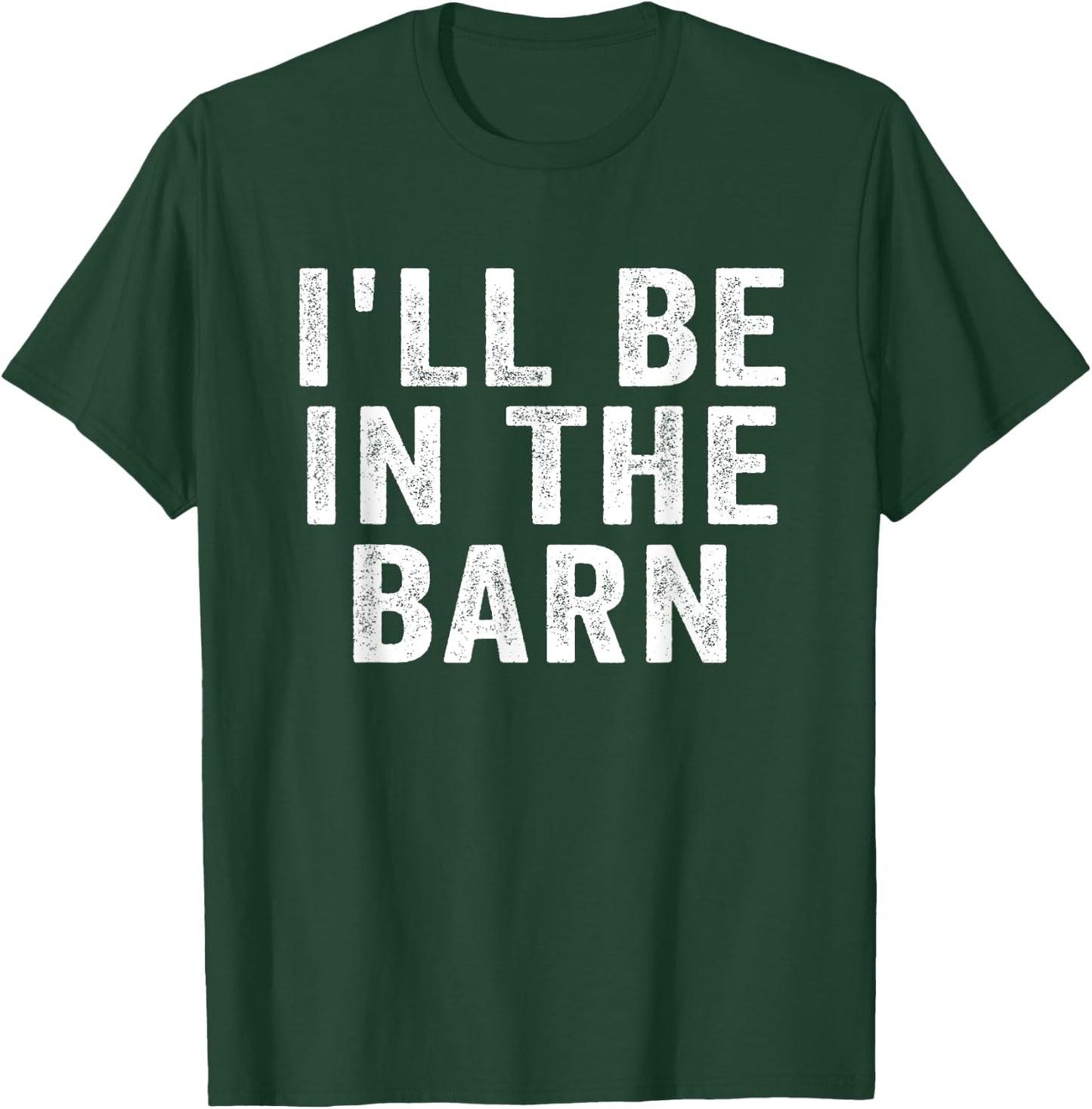 I'll Be in The Barn Funny Dad Joke Design Retro Vintage T-Shirt - T-Shirt | Forest