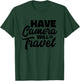 Have Camera Will Travel Photographer Funny Photography T-Shirt - T-Shirt | Forest