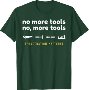 No More Tools Funny Punctuation Matters Carpenter T-Shirt - T-Shirt | Forest