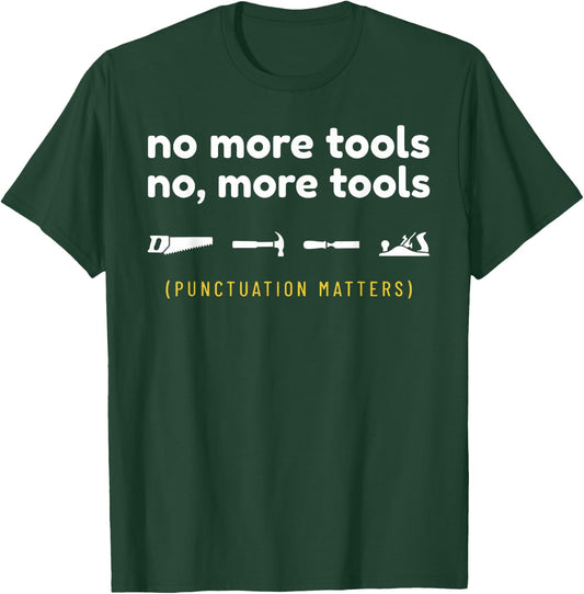 No More Tools Funny Punctuation Matters Carpenter T-Shirt - T-Shirt | Forest