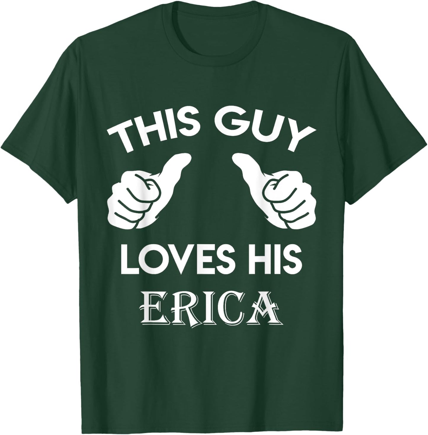 This guy loves his ERICA gift valentine Anniversary 02t T-Shirt - T-Shirt | Forest