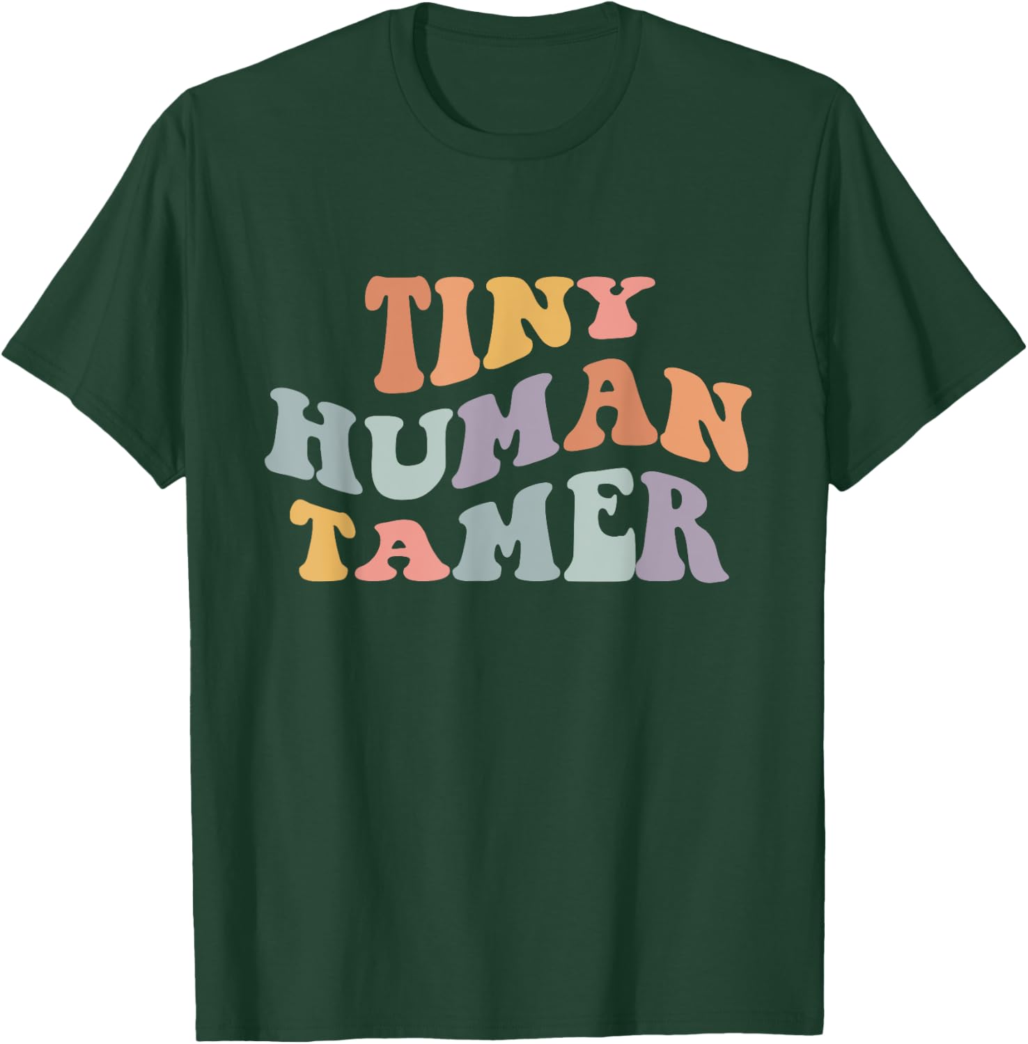 Tiny Human Tamer Funny Teacher Sarcastic Teacher Life T-Shirt - T-Shirt | Forest