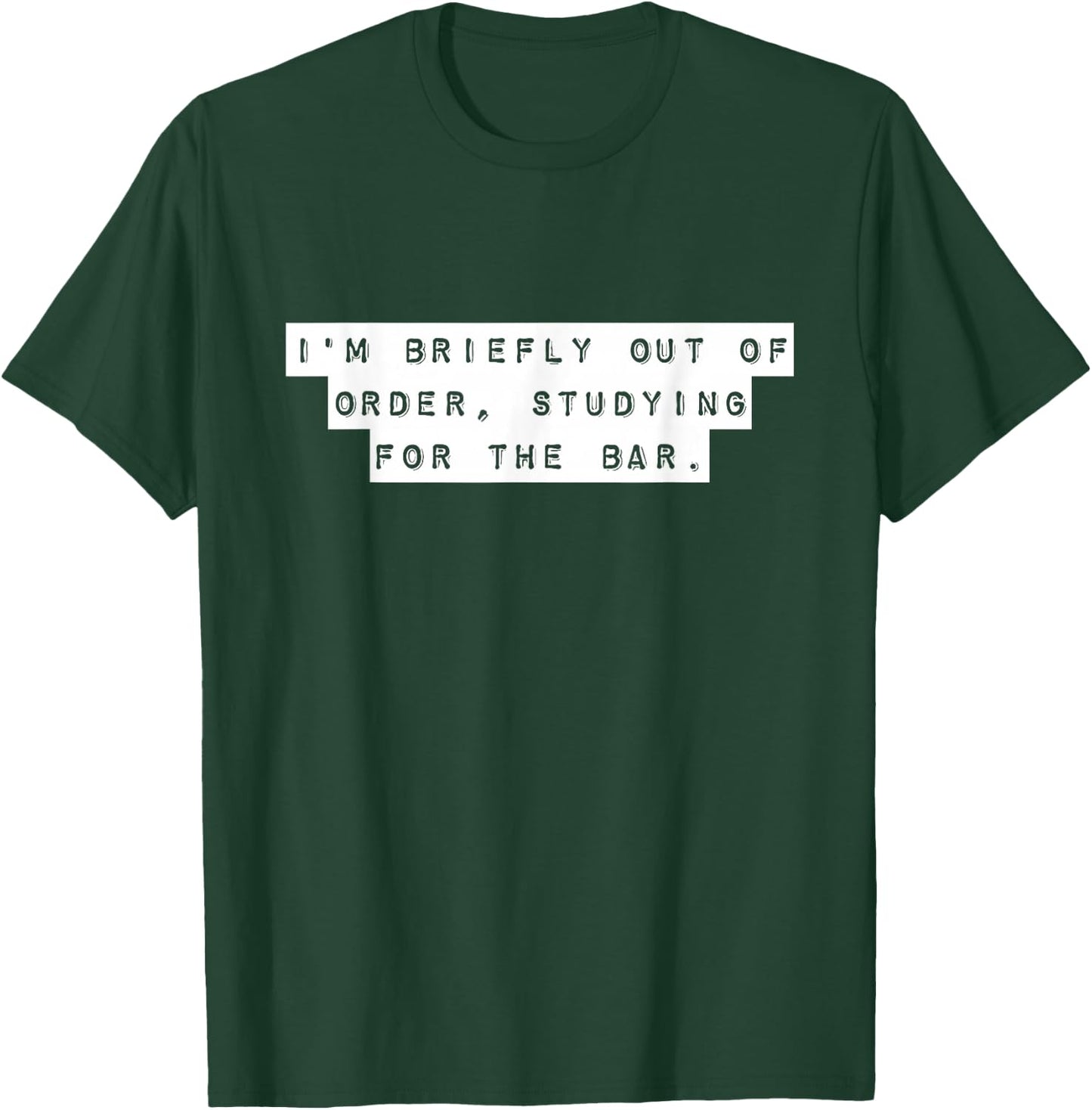 Law Student I'm Briefly Out Of Order Bar Exam Future Lawyers T-Shirt - T-Shirt | Forest