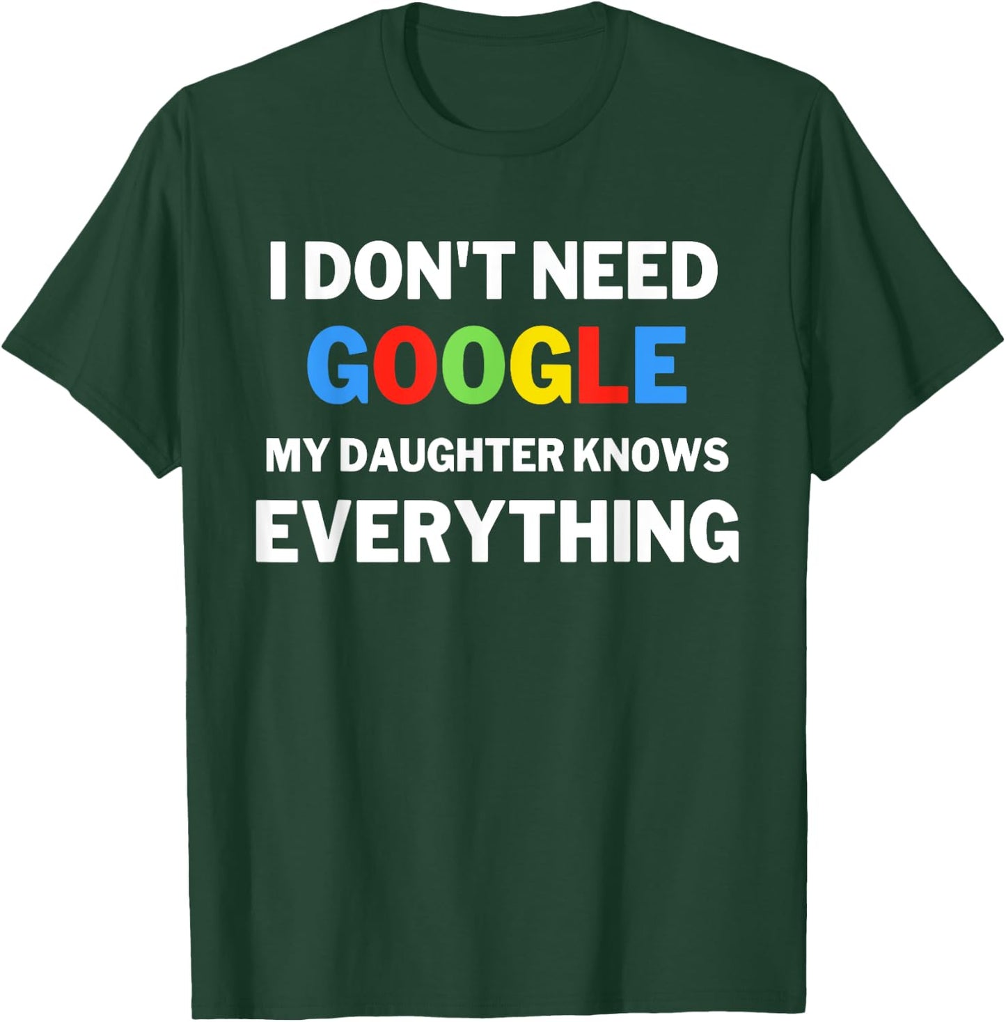 I Don't Need Google, My Daughter Knows Everything | Funny T-Shirt - T-Shirt | Forest