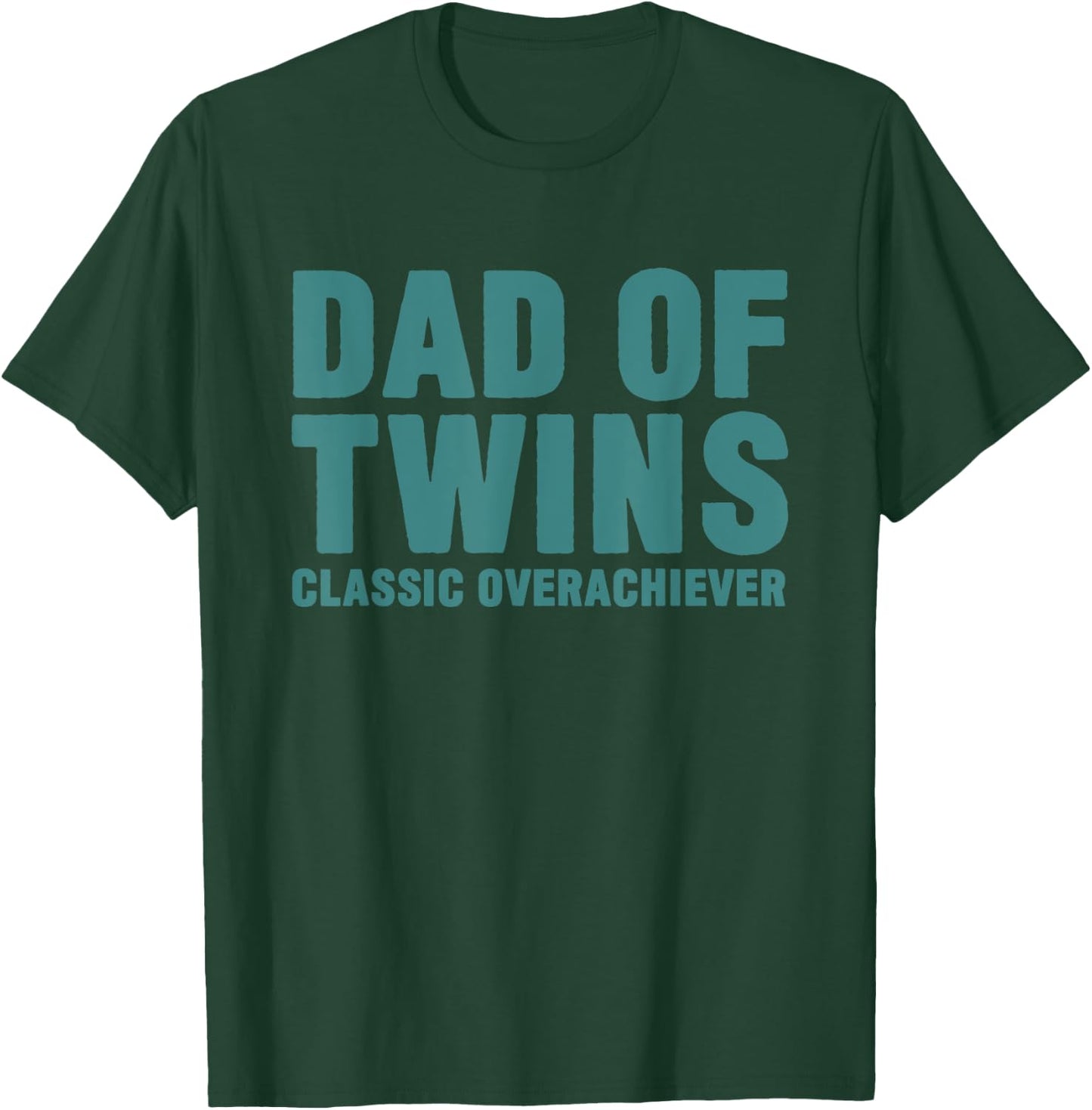 Dad Of Twins Classic Overachiever Funny Fathers Day Gift Men T-Shirt - T-Shirt | Forest