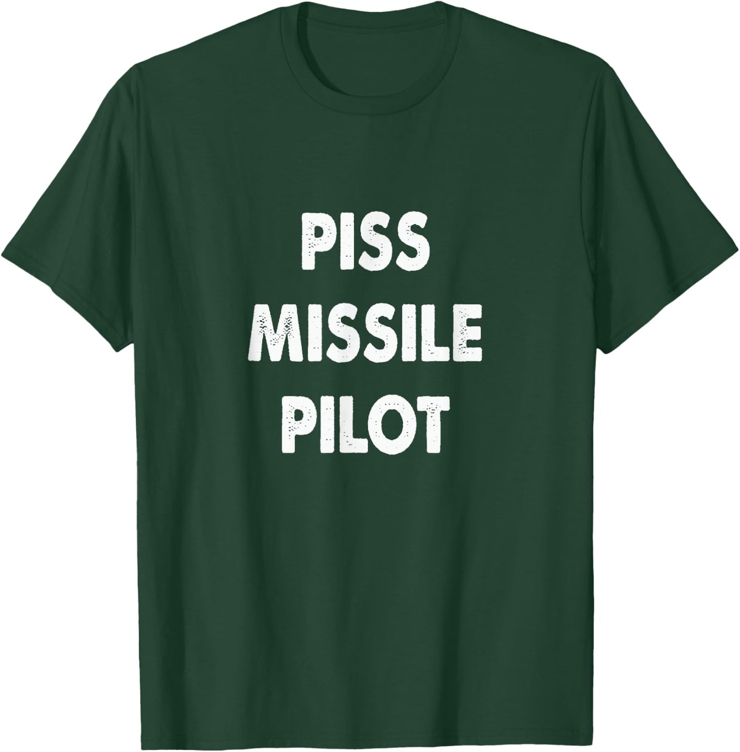 Piss Missile Pilot Funny Quote T-Shirt - T-Shirt | Forest