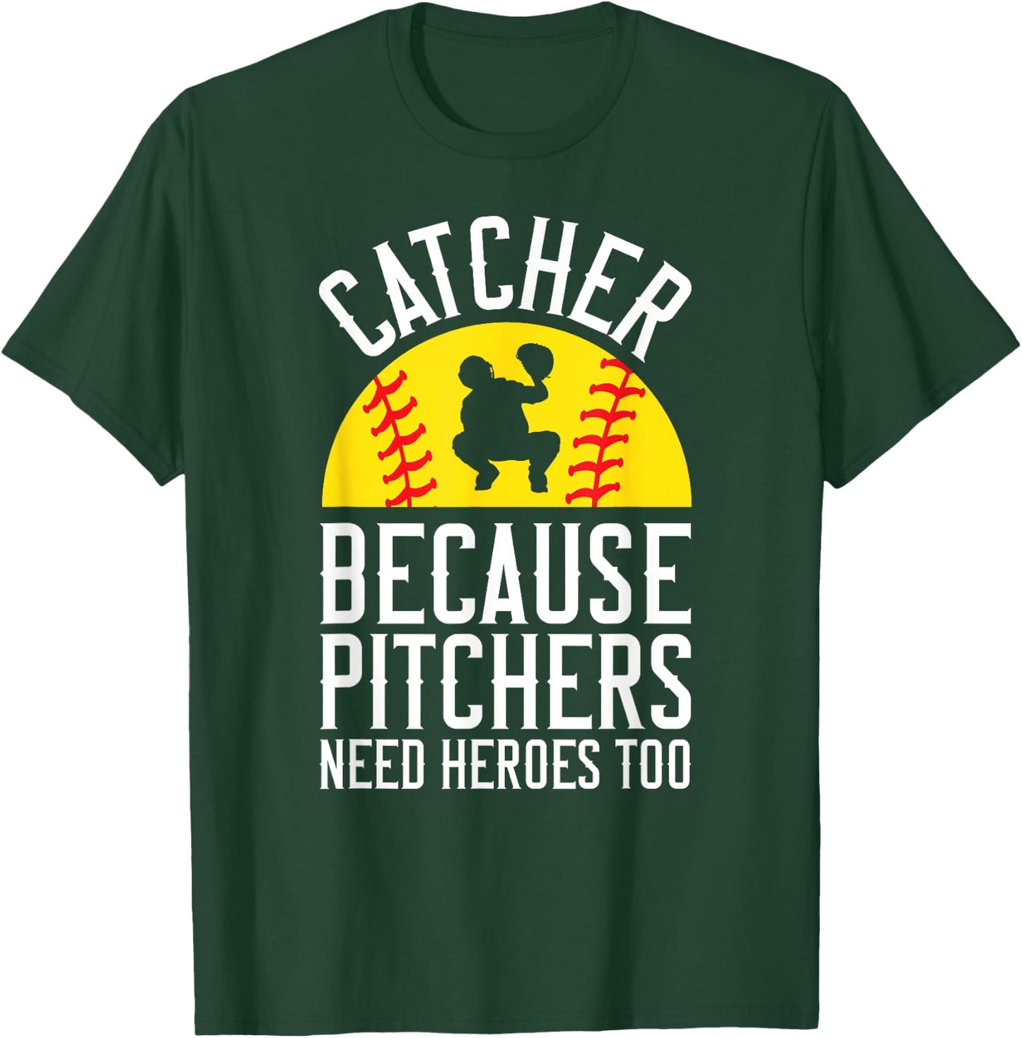 Catcher Because Pitchers Need Heroes Too Softball T-Shirt - T-Shirt | Forest