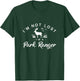 I'm Not Lost I'm A Park Ranger National Parks Forest Service T-Shirt - T-Shirt | Forest