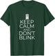 Keep Calm and Don't Blink T-Shirt - T-Shirt | Forest