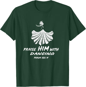 Christian Worship Dancer Gift - Praise Him with Dancing T-Shirt - T-Shirt | Forest