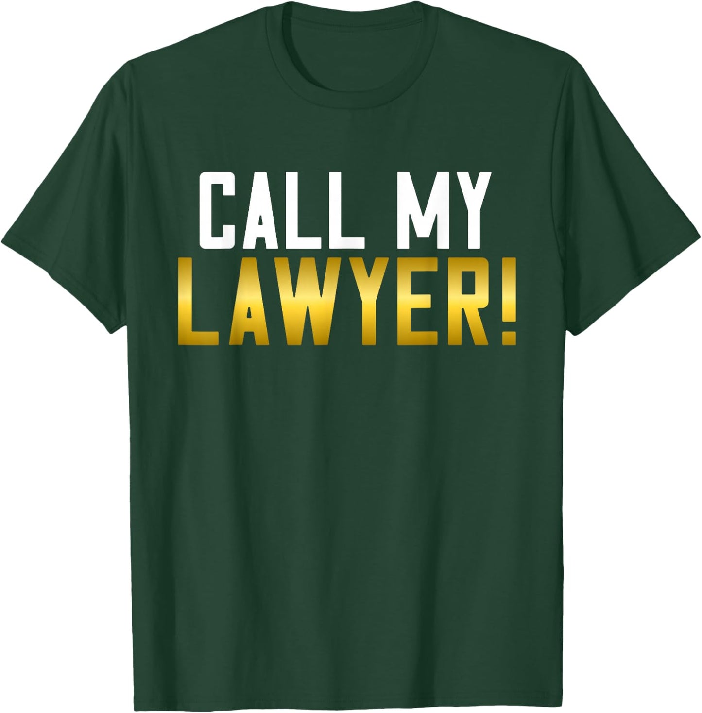 Call my Lawyer T-Shirt - T-Shirt | Forest