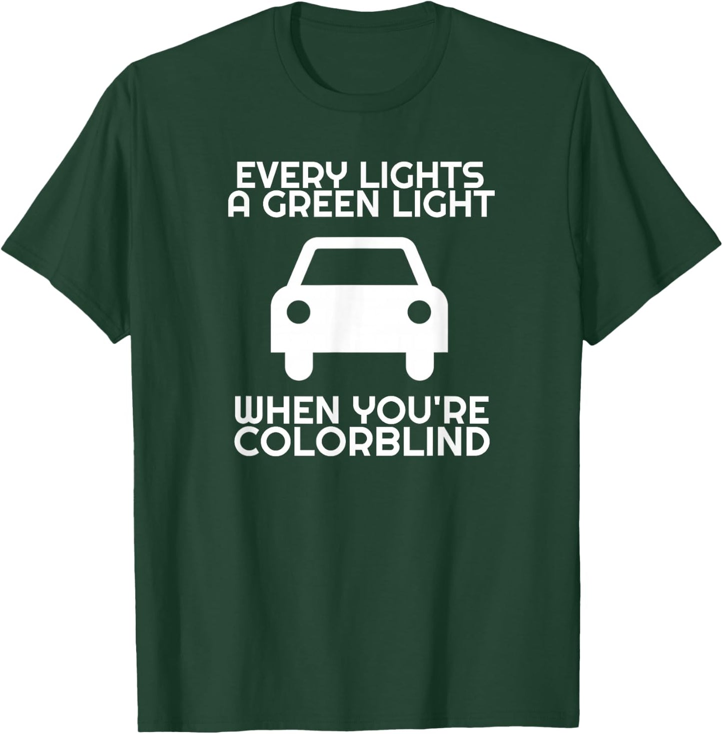 Sarcastic Driver Humor Car Traffic Joke Men Women Funny Colorblind Driver Green Light Driving Colorblind T-Shirt - T-Shirt | Forest
