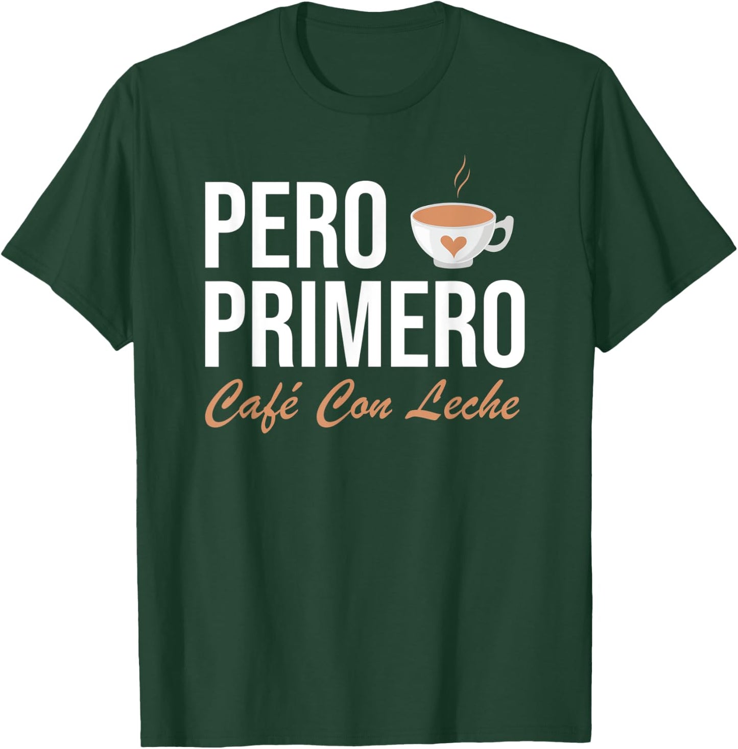 Pero Primero Cafe Con Leche T-Shirt - T-Shirt | Forest