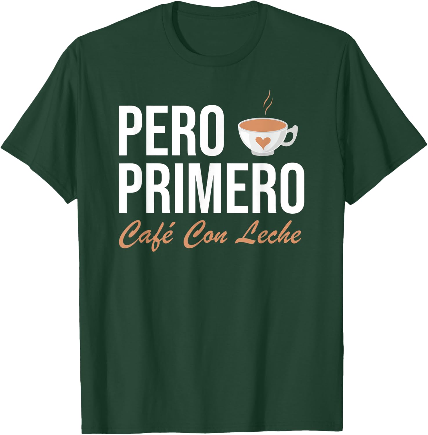 Pero Primero Cafe Con Leche T-Shirt - T-Shirt | Forest