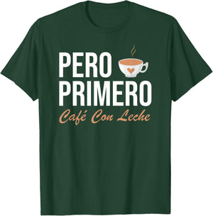 Pero Primero Cafe Con Leche T-Shirt - T-Shirt | Forest