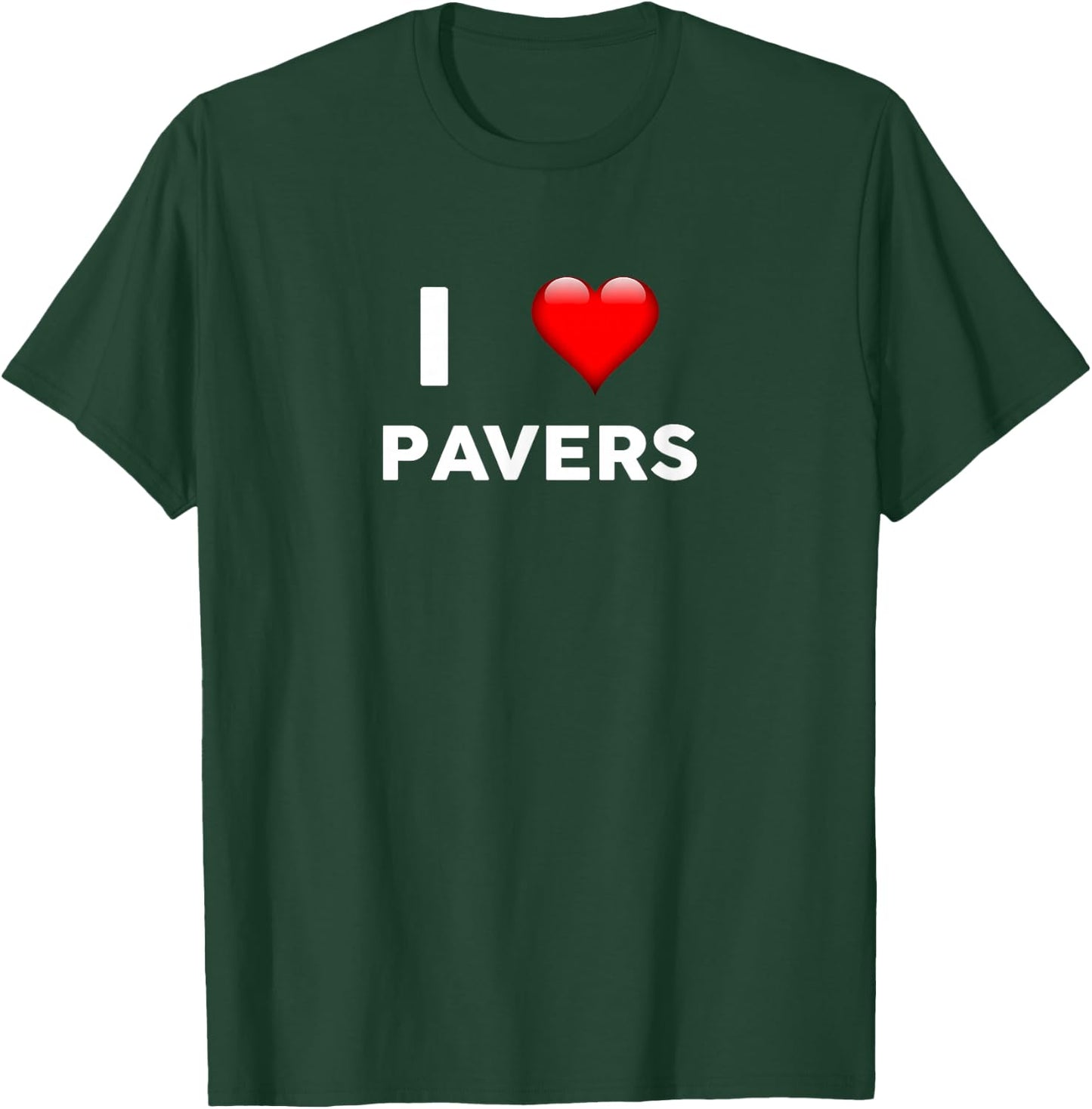 I Love PAVERS for PAVER T-Shirt - T-Shirt | Forest