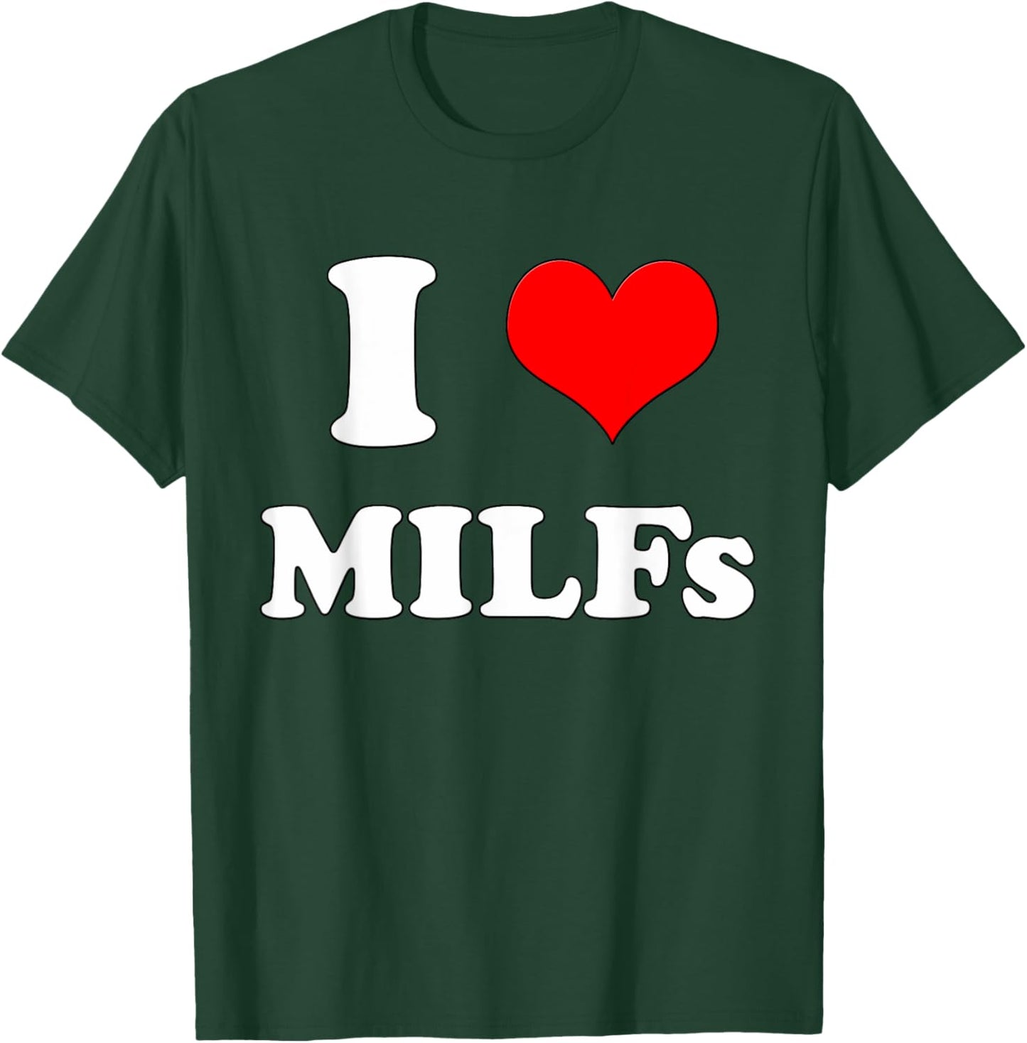 I Love MILFs | Mother's Day Funny I Heart MILFs Husband joke T-Shirt - T-Shirt | Forest