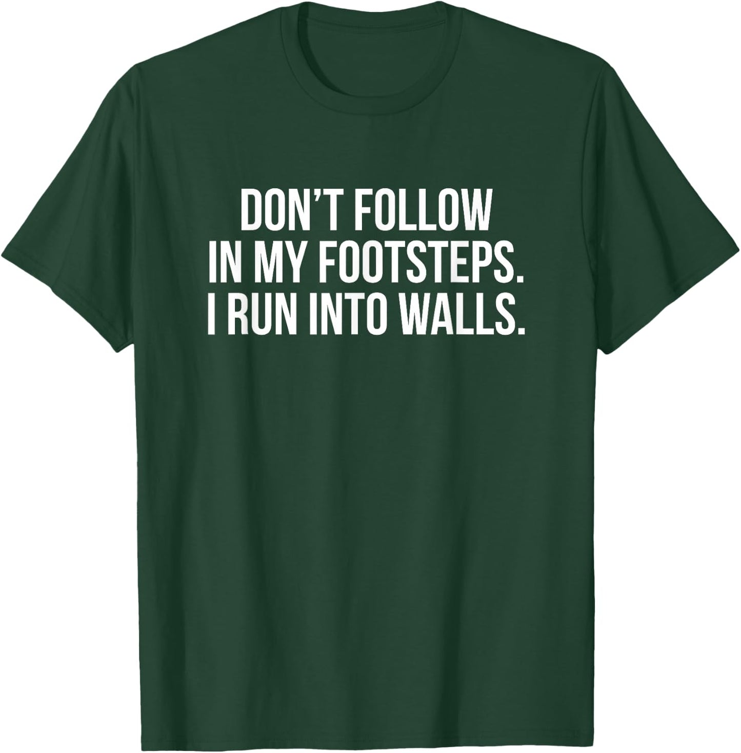 Don't Follow In My Footsteps I Run Into Walls T-Shirt - T-Shirt | Forest