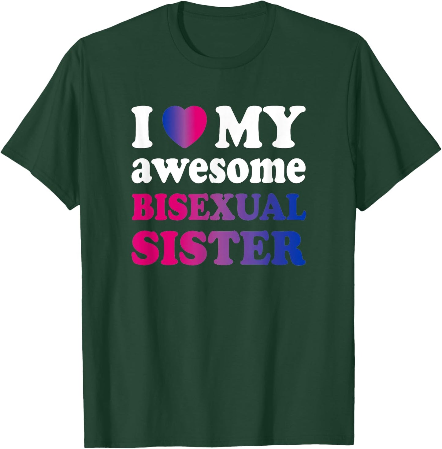 I love my awesome bisexual Sister T-Shirt - T-Shirt | Forest