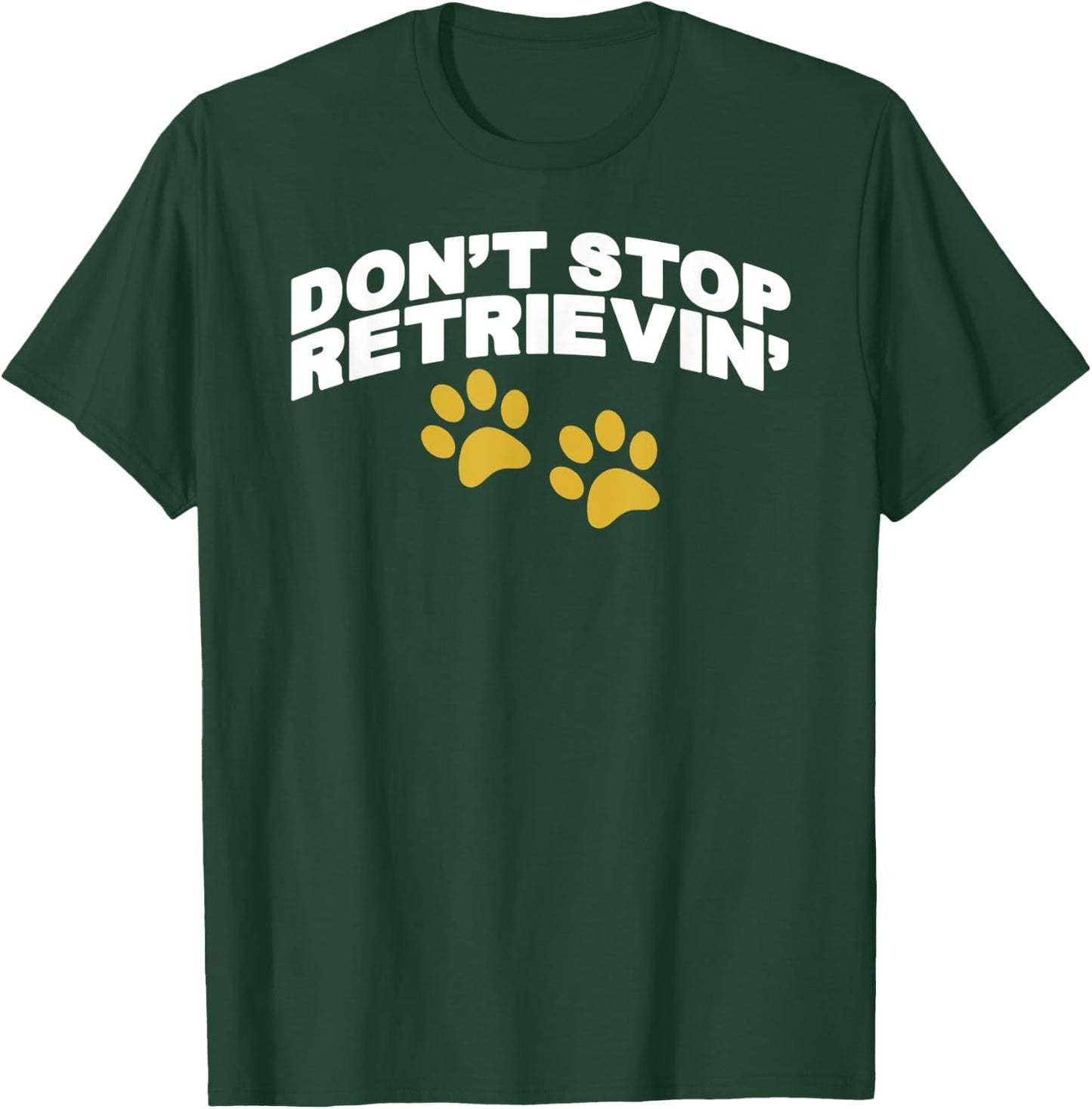 Don't Stop Retrievin T-Shirt - T-Shirt | Forest