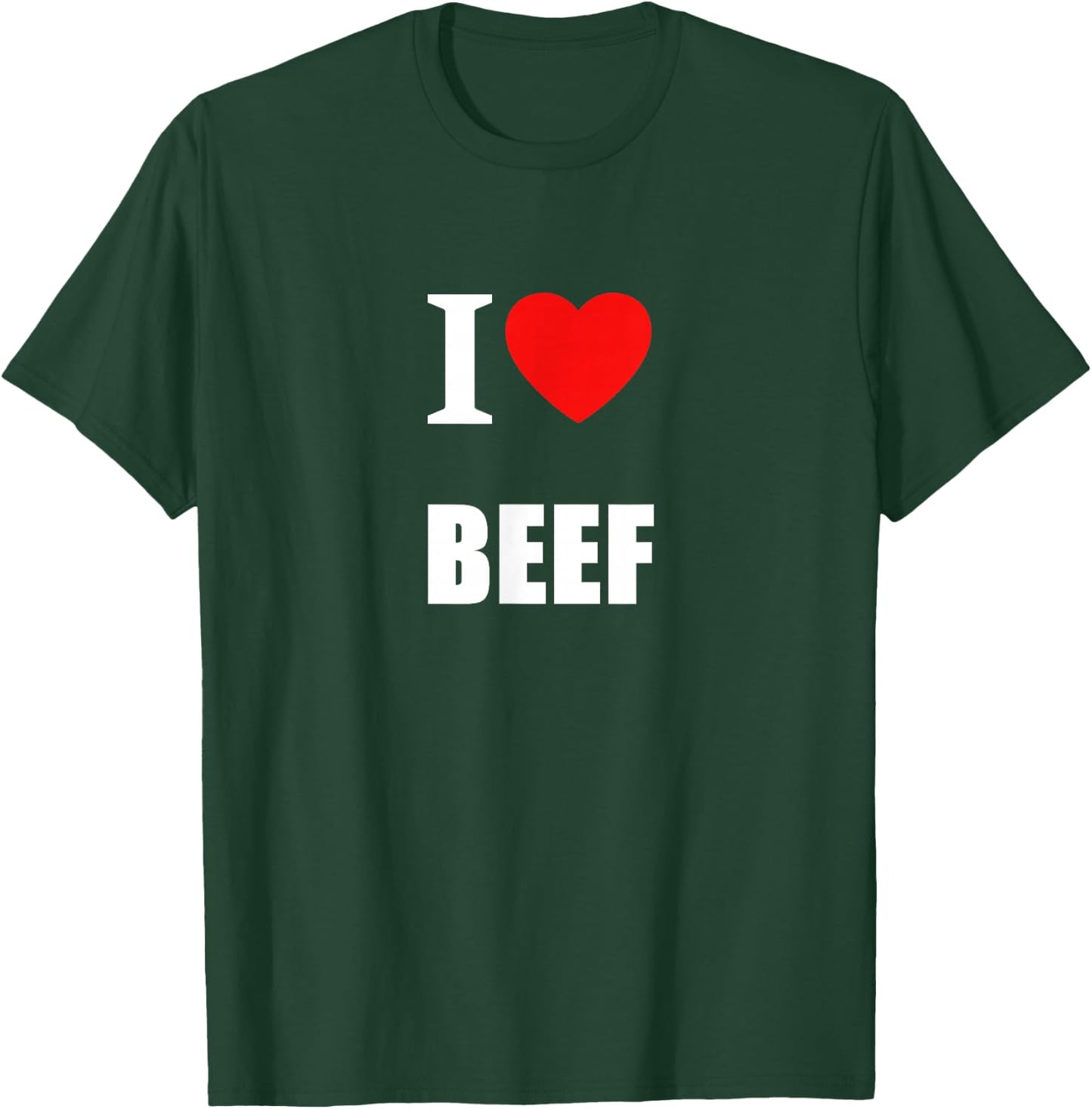 I Love Beef For Meat Eaters, Farmers, Butchers Steak Lovers T-Shirt - T-Shirt | Forest
