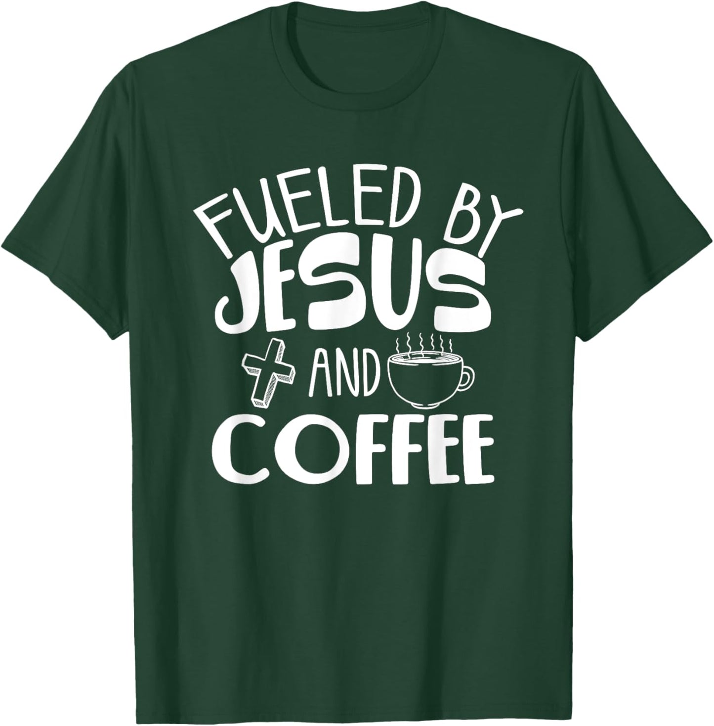 Funny Fueled By Coffee Jesus Gift Caffeine Lover Men Women T-Shirt - T-Shirt | Forest