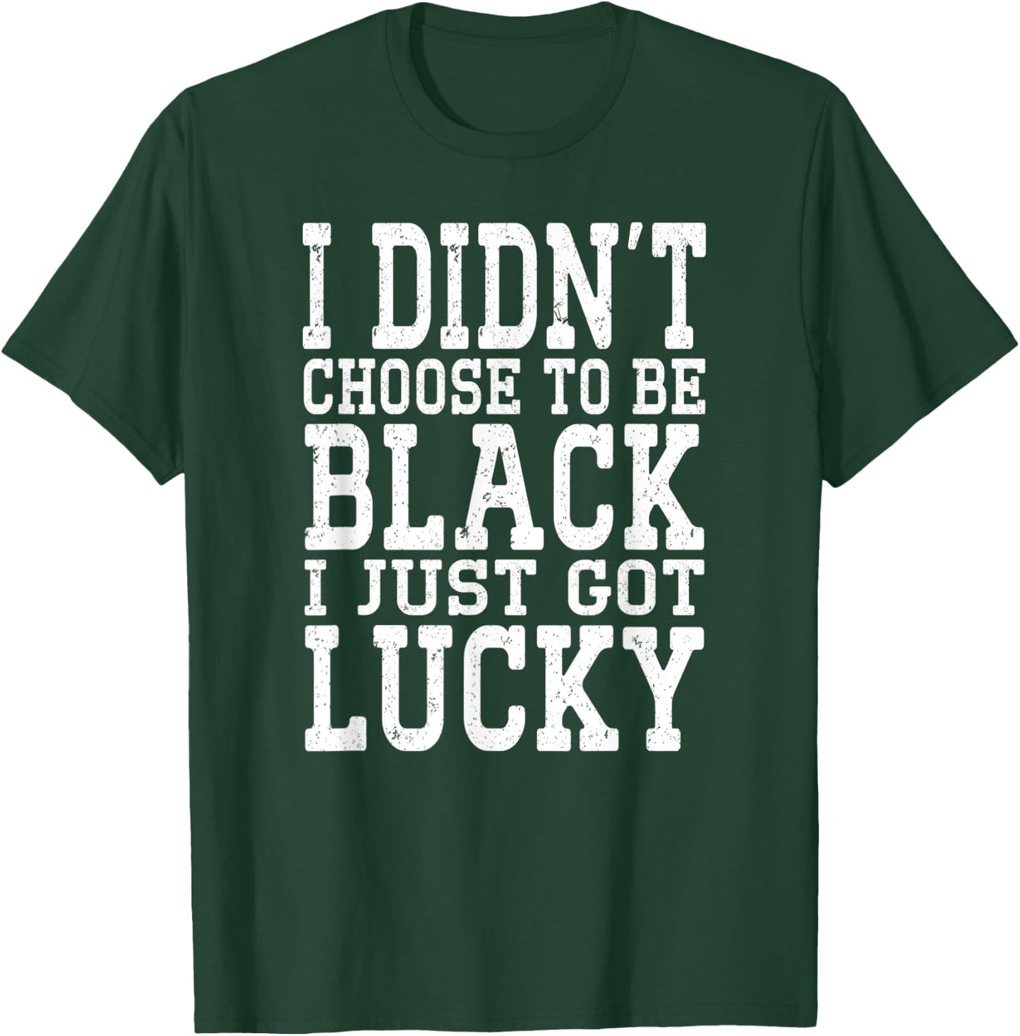 I Didn't Choose To Be Black I Just Got Lucky Proud African T-Shirt - T-Shirt | Forest