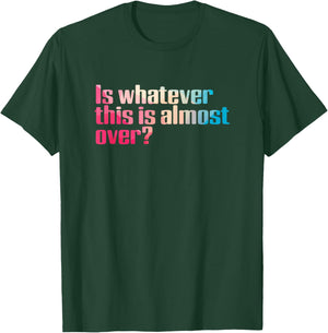 Funny 2020 Is Whatever This Is Almost Over Sarcastic T-Shirt - T-Shirt | Forest