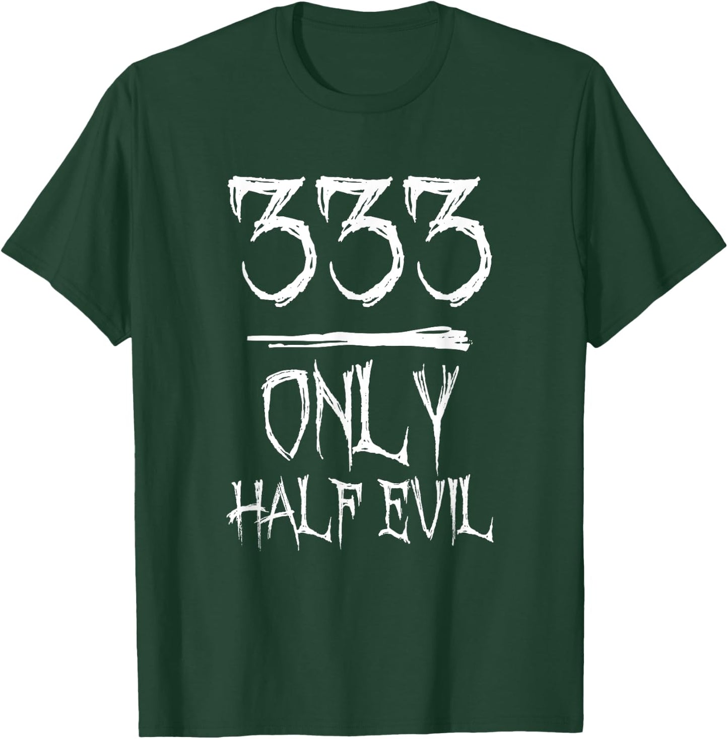 333 Only Half Evil T-Shirt - T-Shirt | Forest