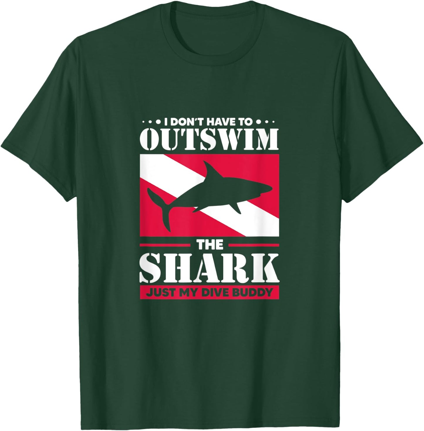 Shark I Don't Have To Outswim The Shark Just My Dive Buddy T-Shirt - T-Shirt | Forest