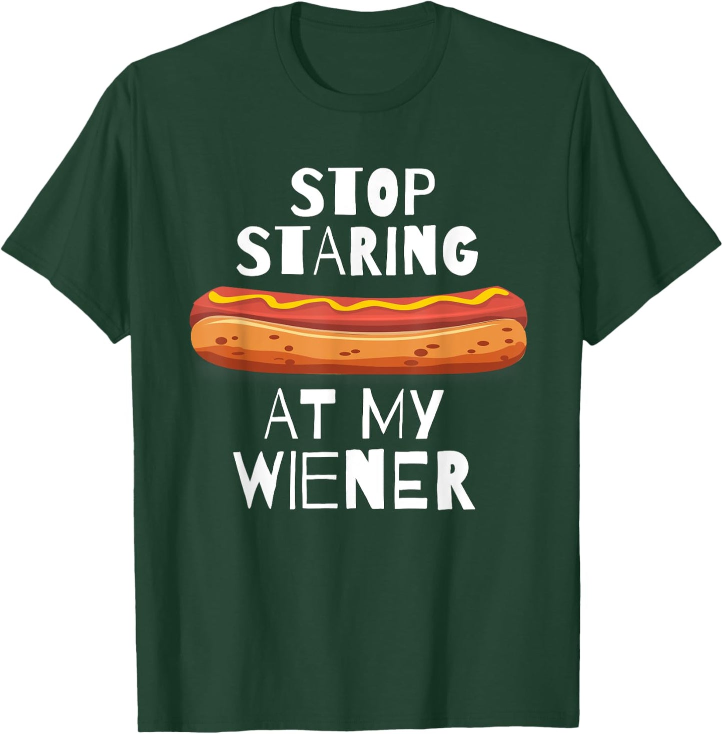 Stop Staring At My Wiener - Funny Hot Dog Men Women T-Shirt - T-Shirt | Forest