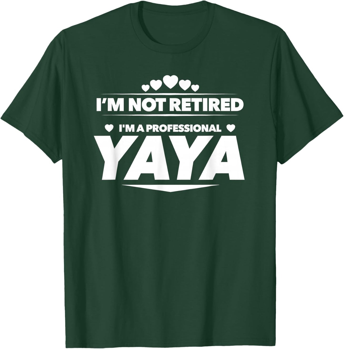 I'm Not Retired, I'm a Professional Yaya T Shirt - Gift T-Shirt - T-Shirt | Forest