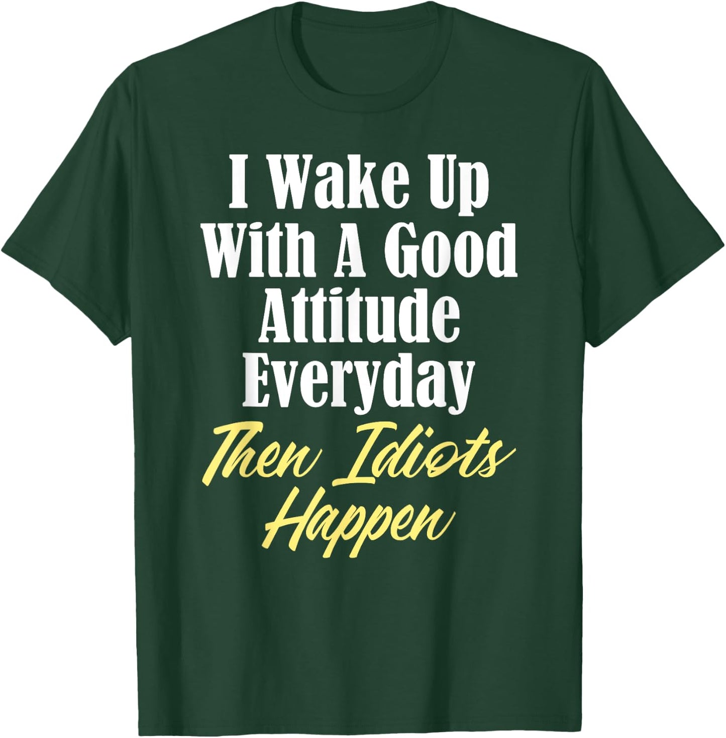 Funny Stupidity Good Attitude Idiots Jerks Morons T-Shirt - T-Shirt | Forest