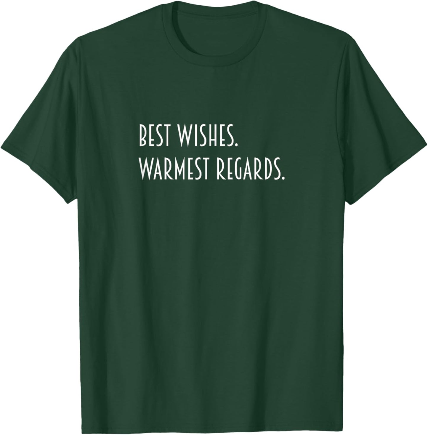 Best Wishes Warmest Regards T-Shirt - T-Shirt | Forest