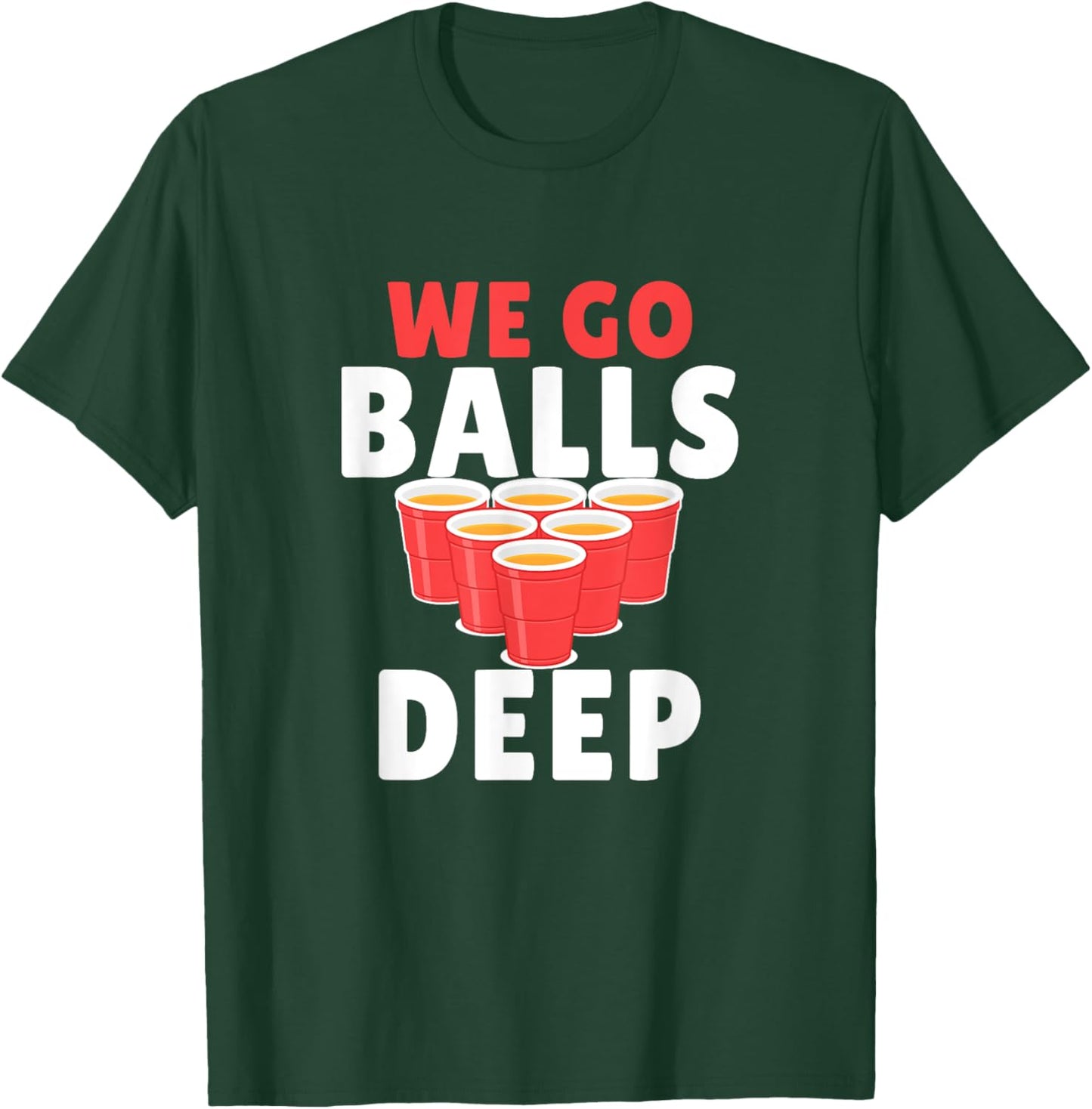 Beer Pong We Go balls deep T-Shirt - T-Shirt | Forest